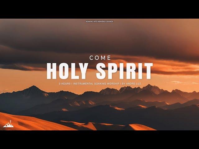 COME HOLY SPIRIT // INSTRUMENTAL SOAKING WORSHIP // SOAKING WORSHIP MUSIC