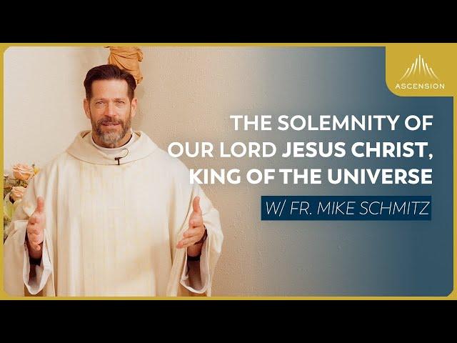 The Solemnity of Our Lord Jesus Christ, King of the Universe - Mass with Fr. Mike Schmitz