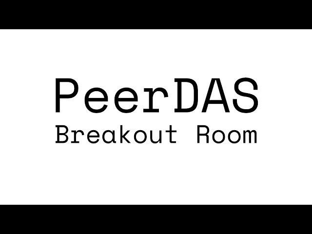 PeerDAS Breakout Room #19