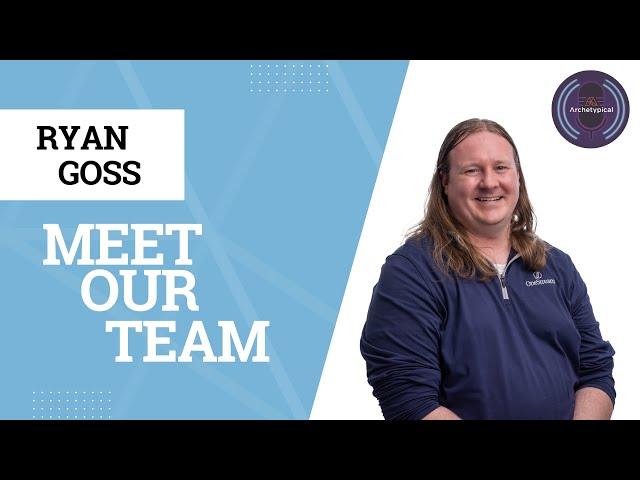 Meet Our Team: Ryan Goss | We Are Archetype Series