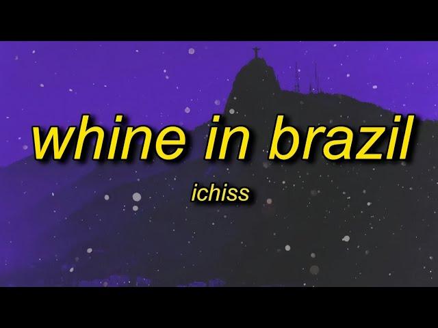 Ichiss - Whine In Brazil (Best Part + Lyrics)