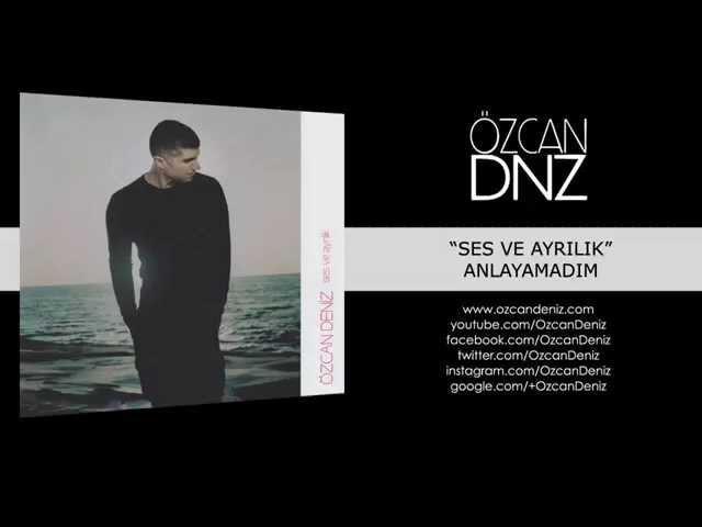 Özcan Deniz - Anlayamadım