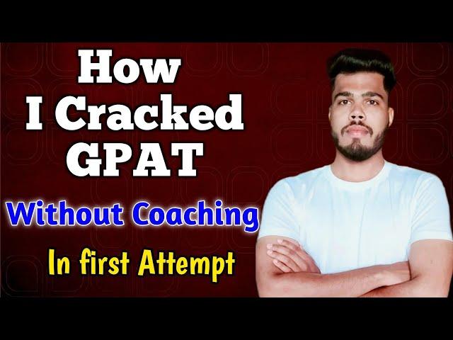 How to Crack GPAT in first attempt | Preparation strategy for GPAT exam without coaching | GPAT 2023