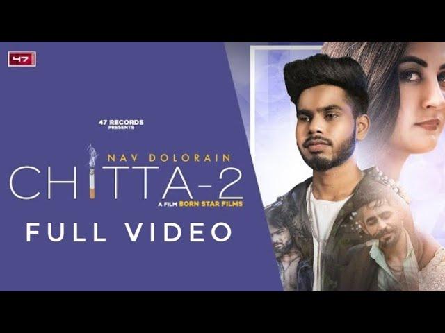 Chitta 2 - Nav Dolorain ( Full Video ) Torh Ohdi Chitta Wargi Chali Ni Jandi New Song