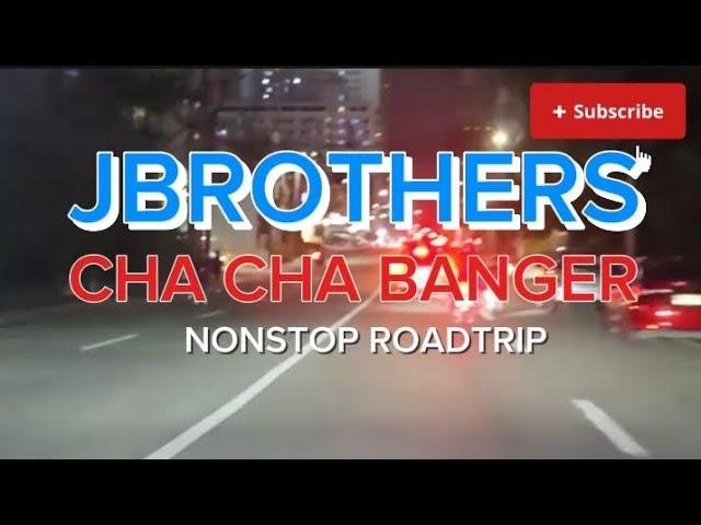  JBROTHERS CHA CHA BANGER NONSTOP ROADTRIP @BandidongHamog