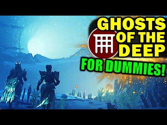 Destiny 2: GHOSTS Of The DEEP FOR DUMMIES! | Complete Dungeon Guide & Walkthrough!