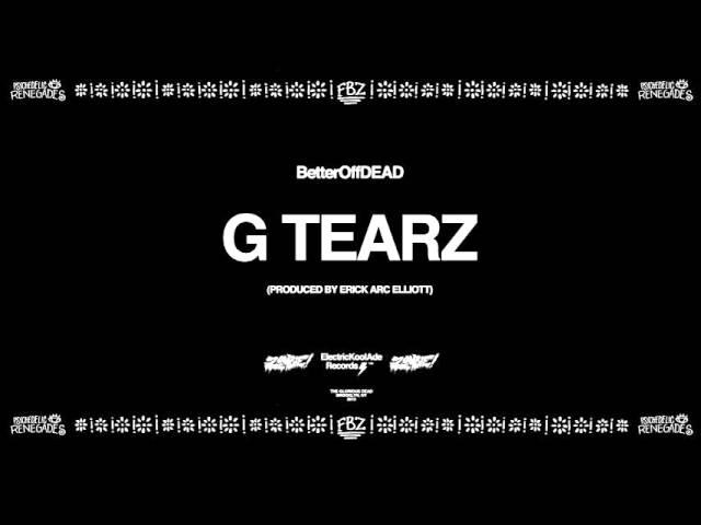 G Tearz (Prod. By Erick Arc Elliott) | BetterOffDEAD