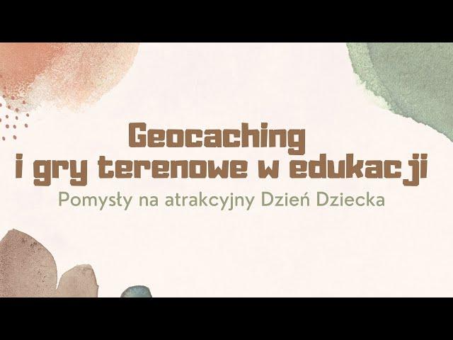 "Geocaching i gry terenowe w edukacji" -  dr Joanna Zabłocka-Skorek i Aleksandra Urbanowicz-Nieradko