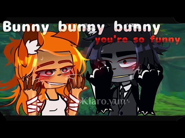 Bunny Bunny Bunny You're So Funny!˶gacha club meme ˶by• ᴋɪᴀʀᴏ BunY