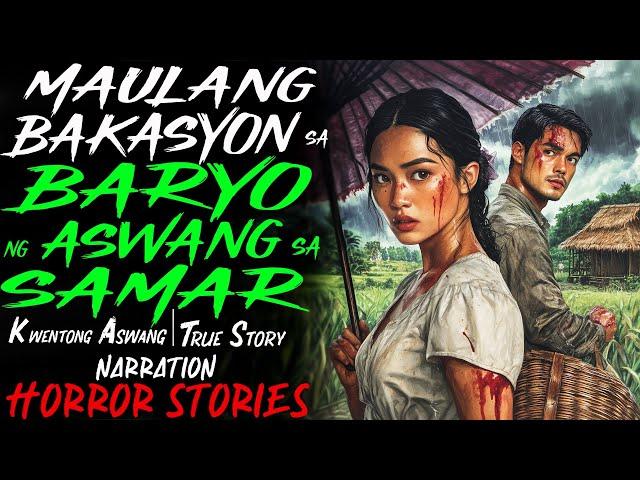 MAULANG BAKASYON SA BARYO NG ASWANG SA SAMAR | Kwentong Aswang | True Story