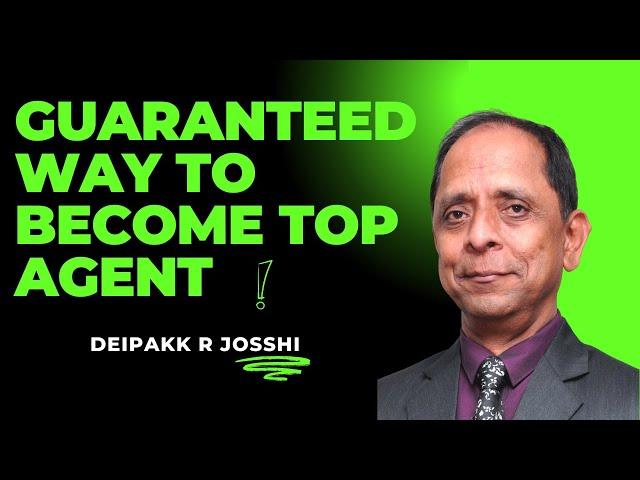 Guaranteed way to become Top Agent :- Deipakk R Josshi
