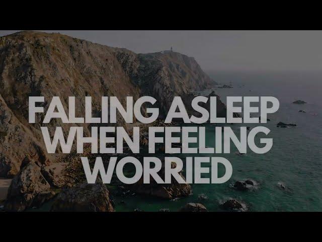 FALLING ASLEEP WHEN FEELING WORRIED