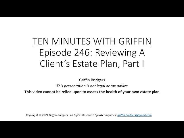 Ten Minutes with Griffin, Episode 246: Reviewing a Client's Estate Plan, Part I