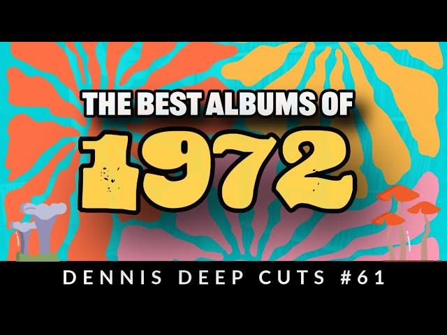 Dennis Deep Cuts #61 The Best Albums Of 1972!