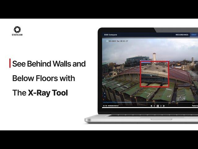 How to Resolve Construction Disputes with the X-Ray Tool | Evercam Tutorial