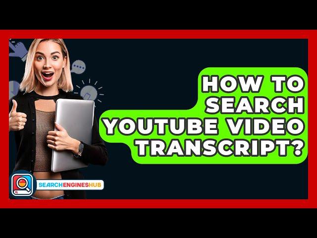 How To Search YouTube Video Transcript? - SearchEnginesHub.com