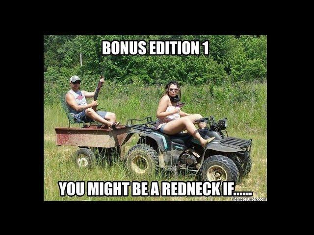 Bonus Edition 1: You Might Be A Redneck If....