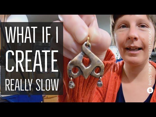 What If I Create Art Really Slow? - Artists Tips Podcast