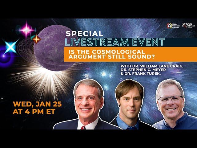 “Is the Cosmological Argument Still Sound?” With Dr. William Lane Craig and Dr. Stephen C. Meyer