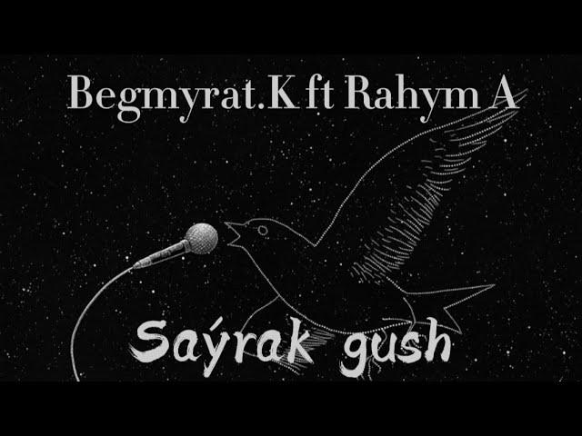 Begmyrat.K ft Rahym Amanmyradow - Saýrak guş