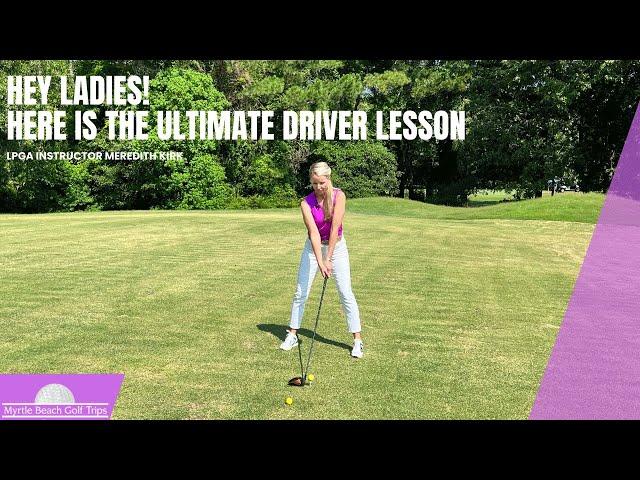 Hey Ladies! Here's the Ultimate Driver Lesson With LPGA Instructor Meredith Kirk