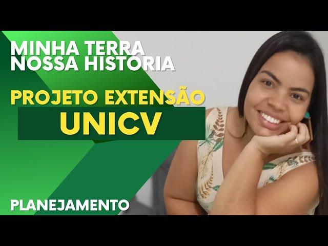 Projeto Extensão Unicv Minha terra nossa história PARTE 2