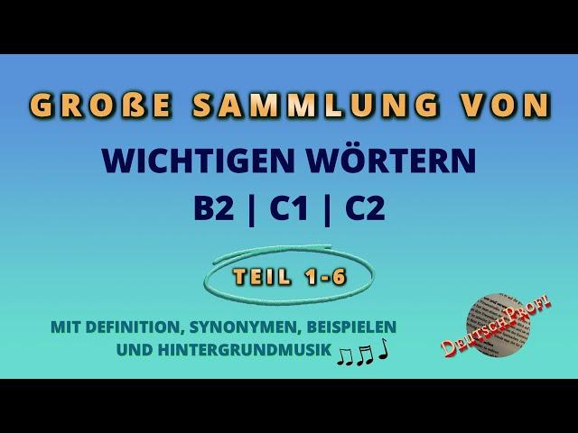 Große Sammlung von wichtigen Wörtern B2 | C1 | C2 mit Hintergrundmusik (Teil 1-6)