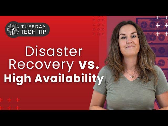 Tuesday Tech Tip - Disaster Recovery vs High Availability