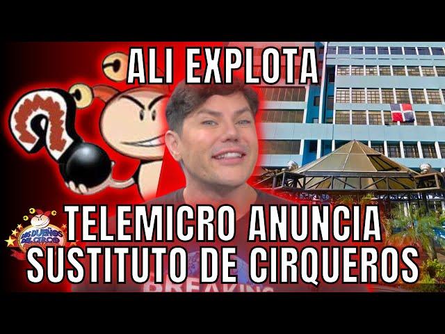 ¡ALI EXPLOTA! TELEMICRO ANUNCIA SUSTITUTO DE CIRQUEROS