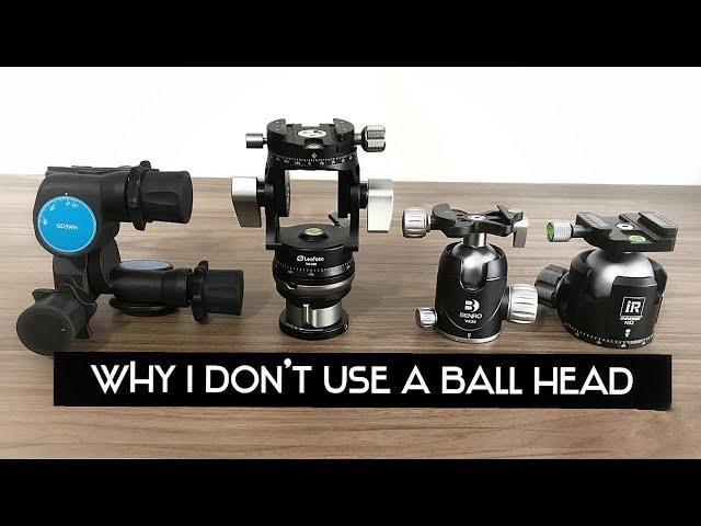 Why i don’t use ball heads