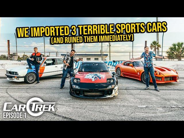 We Imported 3 TERRIBLE Sports Cars From Around The World (& Ruined Them IMMEDIATELY) | Car Trek S7E1