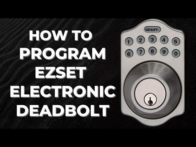 EZSET Electronic Deadbolt Programming Instructions