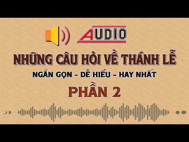 Những câu hỏi - trả lời về Thánh Lễ - Phần 2