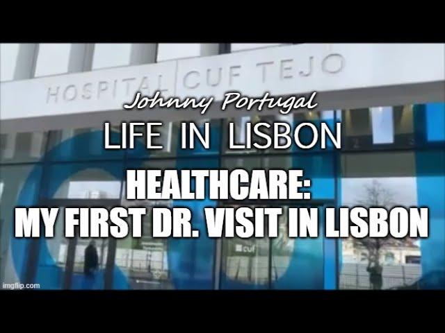 Healthcare in Portugal  - My first visit to a Dr. in Lisbon!