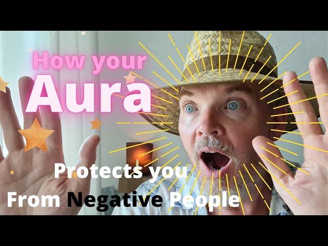 How your Aura protects you from negative people // Aura Awareness