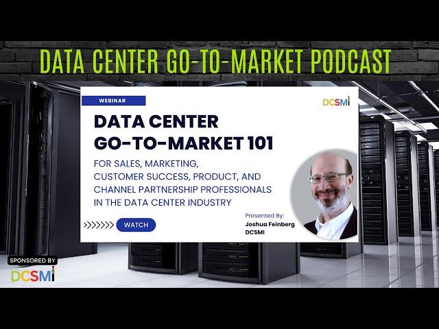 Ep. #1 Joshua Feinberg, CEO of DCSMI | Data Center Go-to-Market Podcast