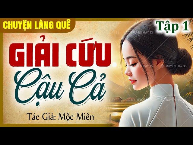 Truyện Gia Đấu Việt Nam: GIẢI CỨU CẬU CẢ - Tập 1/4 | Truyện cậu mợ làng quê hay nhất