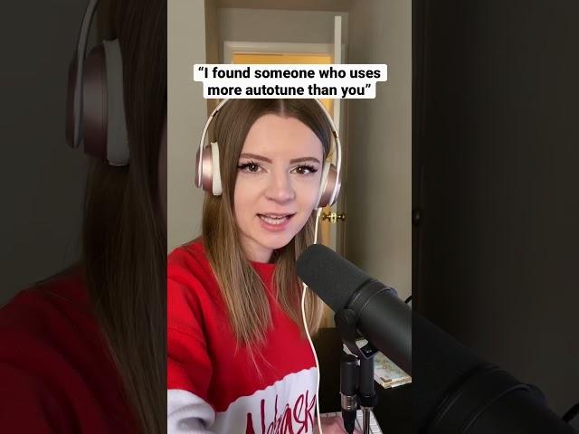 “I found someone who uses more autotune than you”