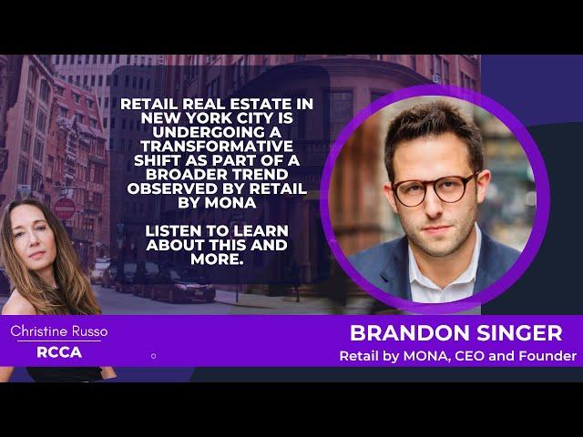 CEO of Retail by Mona, Brandon Singer, talks about NYC Retail and Restaurant Real Estate Scene