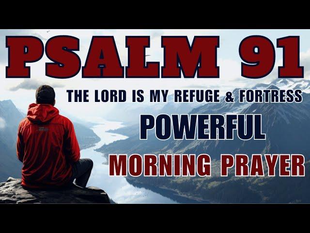 PSALM 91 | The Most Powerful Prayer To Start Your Day | Protection, Blessings And Victory .