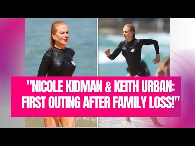 "Nicole Kidman & Keith Urban: First Outing After Family Loss!"