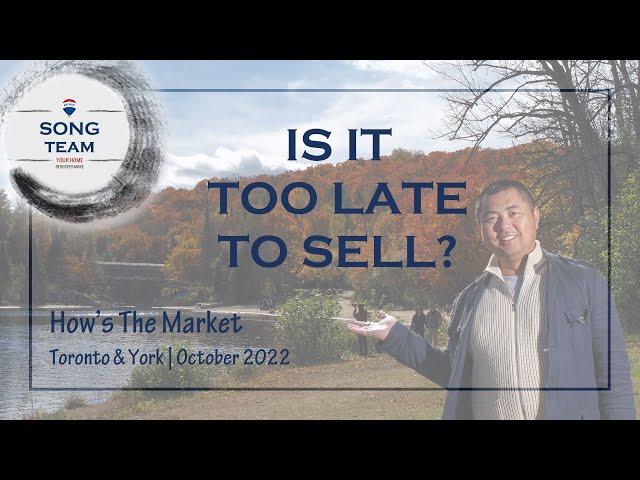 How's the market in Toronto & York - October 2022 - Is it too late to sell?