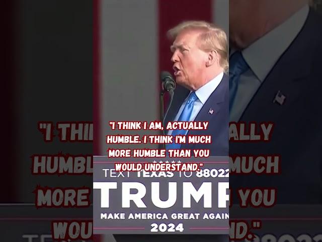 Donald Trump is humble!