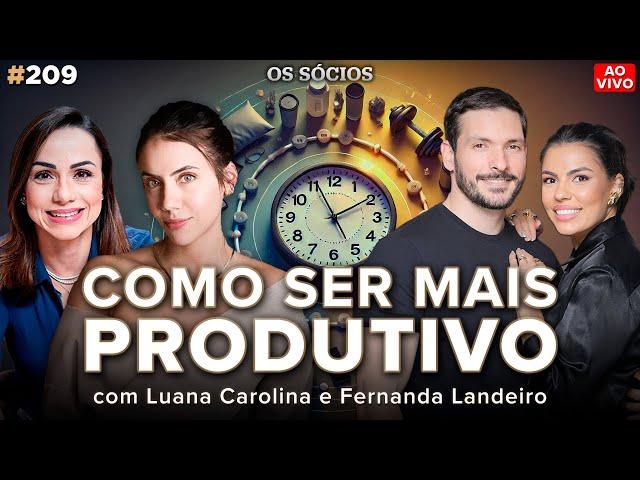 COMO SER MAIS PRODUTIVO (Luana Carolina e Fernanda Landeiro) | Os Sócios 209