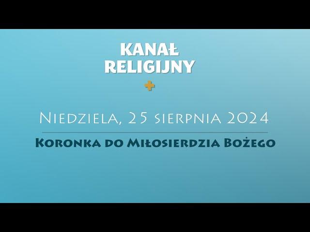 Koronka do Miłosierdzia Bożego | 25 sierpnia 2024