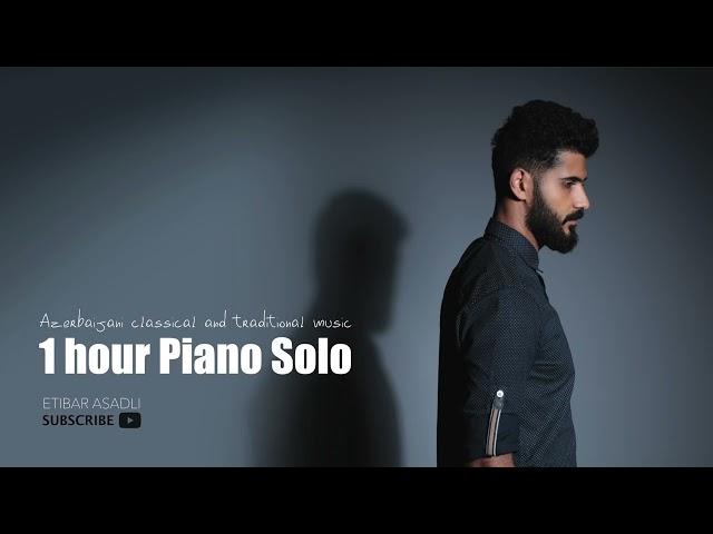 Volume-2 / One hour Piano Solo Azerbaijani Music - Etibar Asadli / İnstrumental Music 2023