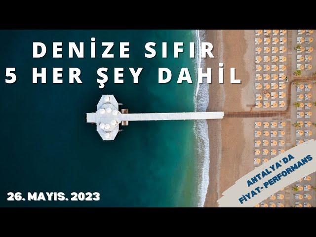 ANTALYA DENİZE SIFIR 5 HER ŞEY DAHİL | Antalya Her Şey Dahil Otel Önerileri | 26 Mayıs 2023