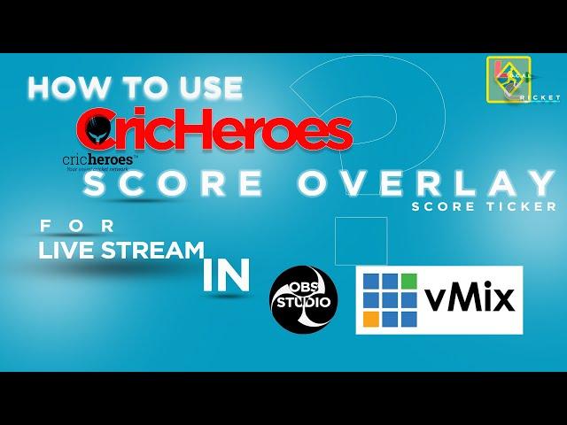 How to use Cricheroes Score Ticker/Score Overlay in OBS Studio and Vmix. क्रीकहीरोज स्कोर कार्ड Uses