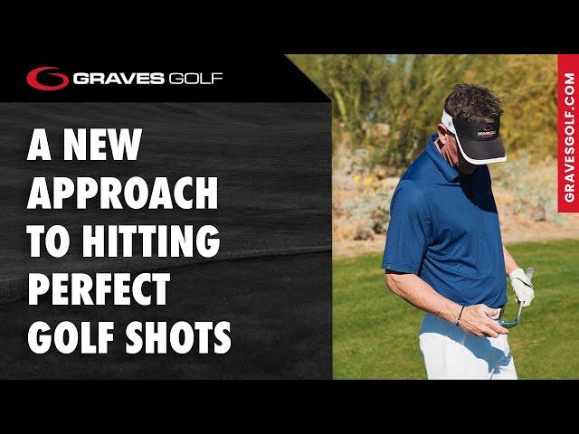 A New Approach to Hitting Perfect Golf Shots - Todd Graves