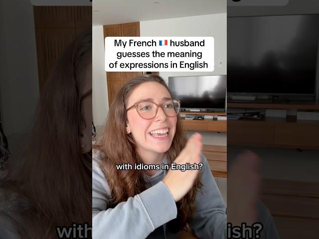 My French  husband guesses the meaning of expressions in English